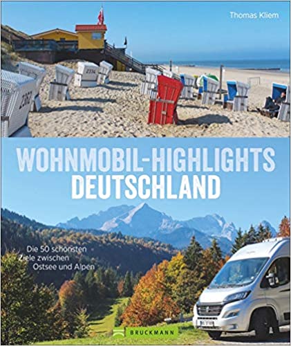 Wohnmobil Highlights Deutschland. Die 50 schönsten Ziele und Touren zwischen Ostsee und Alpen.